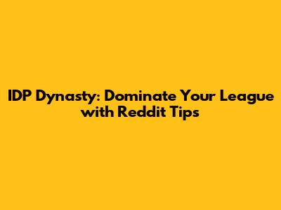 IDP Dynasty: Dominate Your League with Reddit Tips