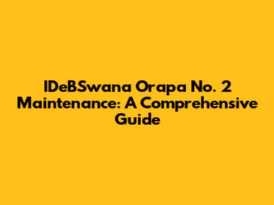 IDeBSwana Orapa No. 2 Maintenance: A Comprehensive Guide
