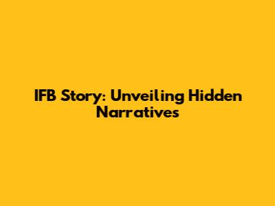 IFB Story: Unveiling Hidden Narratives