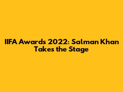IIFA Awards 2022: Salman Khan Takes the Stage
