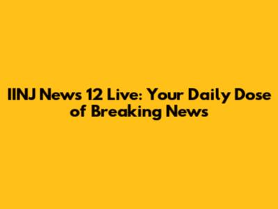 IINJ News 12 Live: Your Daily Dose of Breaking News