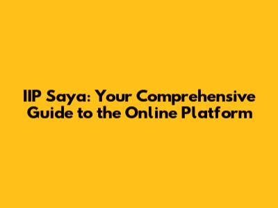 IIP Saya: Your Comprehensive Guide to the Online Platform