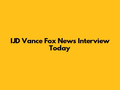 IJD Vance Fox News Interview Today