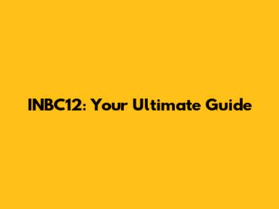 INBC12: Your Ultimate Guide