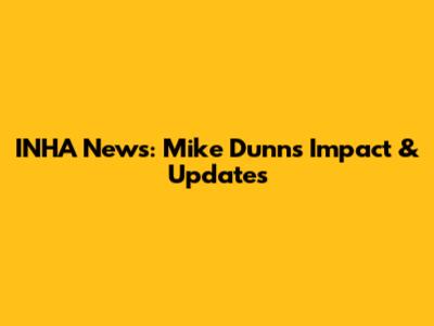 INHA News: Mike Dunn's Impact & Updates
