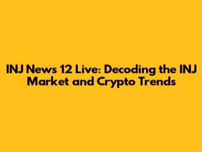 INJ News 12 Live: Decoding the INJ Market and Crypto Trends