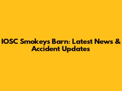 IOSC Smokeys Barn: Latest News & Accident Updates