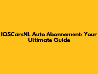 IOSCarsNL Auto Abonnement: Your Ultimate Guide