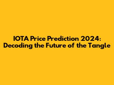 IOTA Price Prediction 2024: Decoding the Future of the Tangle