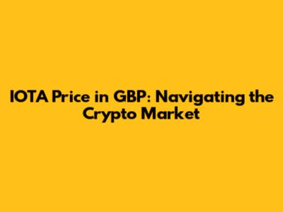 IOTA Price in GBP: Navigating the Crypto Market