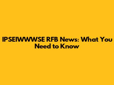 IPSEIWWWSE RFB News: What You Need to Know