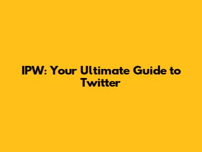 IPW: Your Ultimate Guide to Twitter