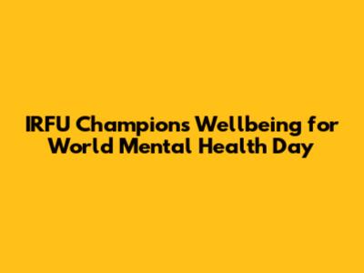 IRFU Champions Wellbeing for World Mental Health Day