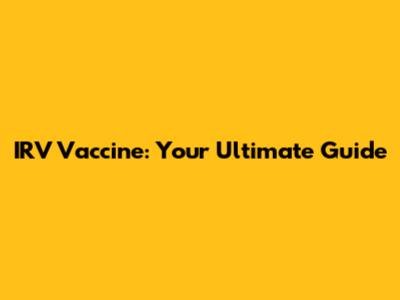 IRV Vaccine: Your Ultimate Guide