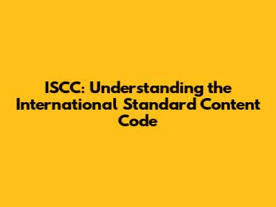 ISCC: Understanding the International Standard Content Code