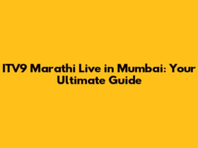 ITV9 Marathi Live in Mumbai: Your Ultimate Guide