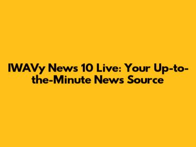 IWAVy News 10 Live: Your Up-to-the-Minute News Source