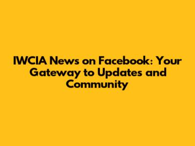 IWCIA News on Facebook: Your Gateway to Updates and Community