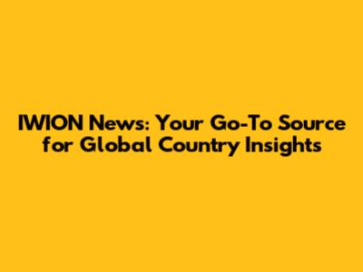 IWION News: Your Go-To Source for Global Country Insights