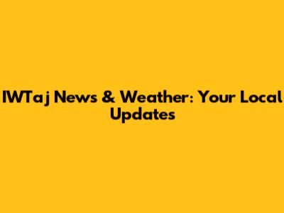 IWTaj News & Weather: Your Local Updates