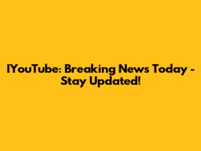 IYouTube: Breaking News Today - Stay Updated!