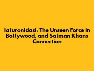 Ialuronidasi: The Unseen Force in Bollywood, and Salman Khan's Connection