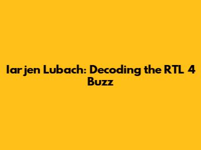 Iarjen Lubach: Decoding the RTL 4 Buzz