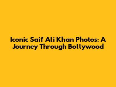Iconic Saif Ali Khan Photos: A Journey Through Bollywood