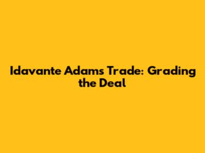 Idavante Adams Trade: Grading the Deal