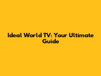 Ideal World TV: Your Ultimate Guide