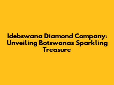 Idebswana Diamond Company: Unveiling Botswana's Sparkling Treasure