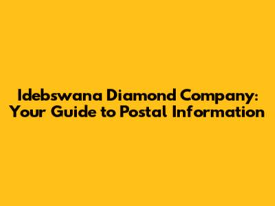 Idebswana Diamond Company: Your Guide to Postal Information
