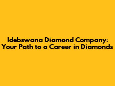 Idebswana Diamond Company: Your Path to a Career in Diamonds