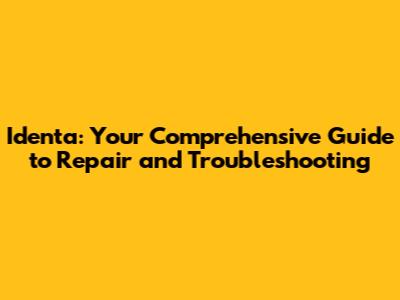 Identa: Your Comprehensive Guide to Repair and Troubleshooting