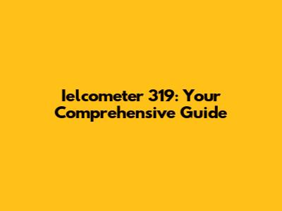 Ielcometer 319: Your Comprehensive Guide