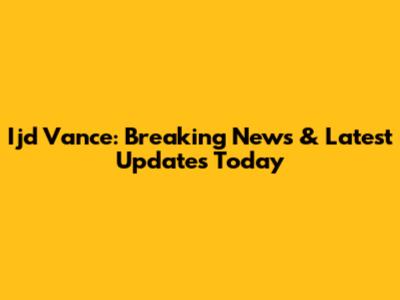 Ijd Vance: Breaking News & Latest Updates Today