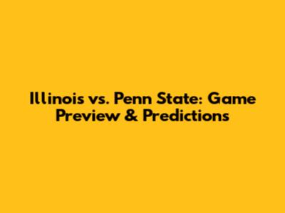 Illinois vs. Penn State: Game Preview & Predictions