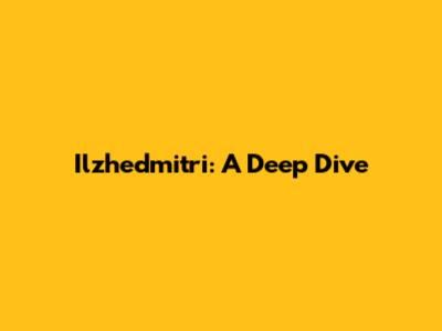Ilzhedmitri: A Deep Dive
