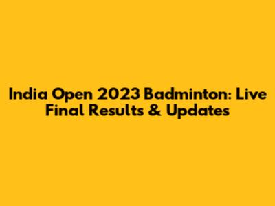 India Open 2023 Badminton: Live Final Results & Updates