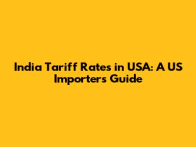 India Tariff Rates in USA: A US Importer's Guide