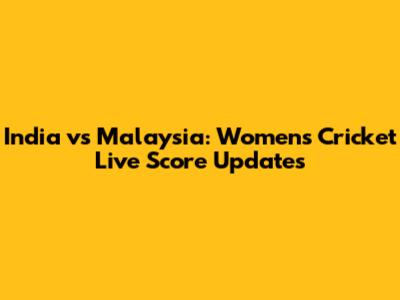India vs Malaysia: Women's Cricket Live Score Updates