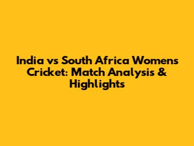 India vs South Africa Women's Cricket: Match Analysis & Highlights