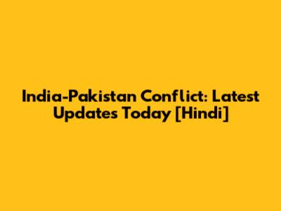 India-Pakistan Conflict: Latest Updates Today [Hindi]