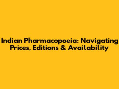Indian Pharmacopoeia: Navigating Prices, Editions & Availability