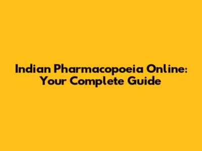 Indian Pharmacopoeia Online: Your Complete Guide