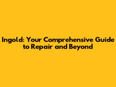 Ingold: Your Comprehensive Guide to Repair and Beyond