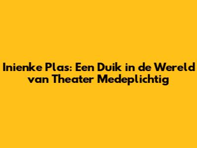 Inienke Plas: Een Duik in de Wereld van Theater Medeplichtig