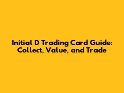 Initial D Trading Card Guide: Collect, Value, and Trade