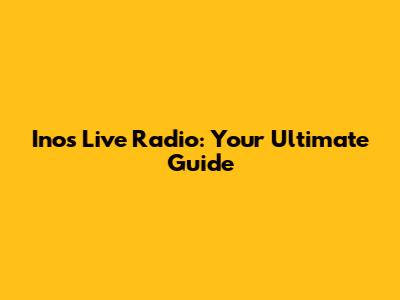 Inos Live Radio: Your Ultimate Guide