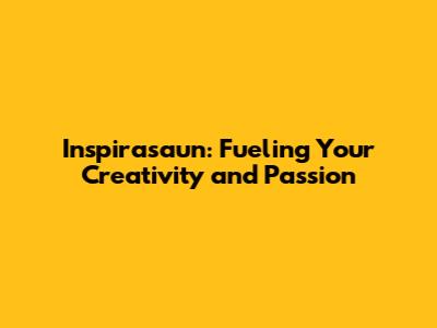 Inspirasaun: Fueling Your Creativity and Passion
